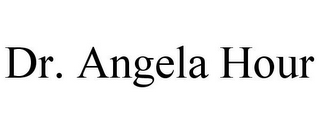 DR. ANGELA HOUR