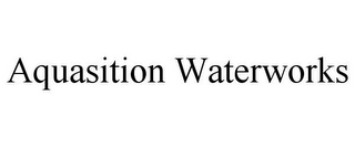 AQUASITION WATERWORKS