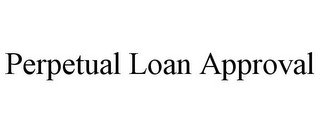 PERPETUAL LOAN APPROVAL