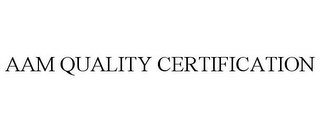 AAM QUALITY CERTIFICATION