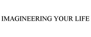 IMAGINEERING YOUR LIFE