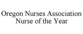 OREGON NURSES ASSOCIATION NURSE OF THE YEAR