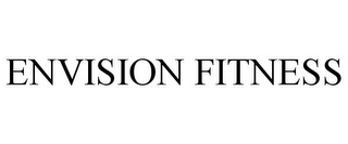 ENVISION FITNESS