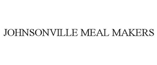 JOHNSONVILLE MEAL MAKERS