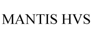 MANTIS HVS