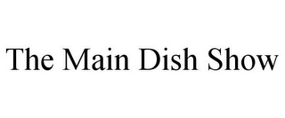 THE MAIN DISH SHOW