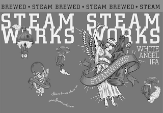 STEAM WORKS STEAM WORKS · STEAM BREWED · STEAM BREWED · STEAM BREWED · WHITE ANGEL IPA STEAMWORKS RETURN FOR REDEMPTION STEAM BREWS SHINE ON WWW.STEAMWORKS.COM