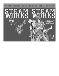 STEAM WORKS STEAM WORKS STEAM BREWED · STEAM BREWED · STEAM BREWED · HEROICA RED ALE WWW.STEAMWORKS.COM RECYCLE FOR REDEMPTION NO.5