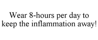 WEAR 8-HOURS PER DAY TO KEEP THE INFLAMMATION AWAY!