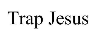 TRAP JESUS