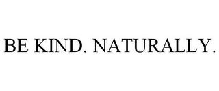 BE KIND. NATURALLY.