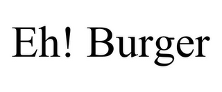 EH! BURGER