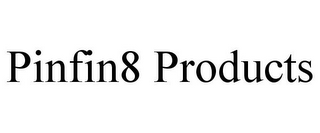 PINFIN8 PRODUCTS