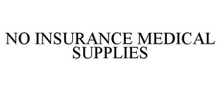 NO INSURANCE MEDICAL SUPPLIES