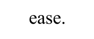 EASE.