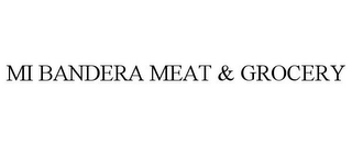 MI BANDERA MEAT & GROCERY