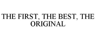 THE FIRST, THE BEST, THE ORIGINAL