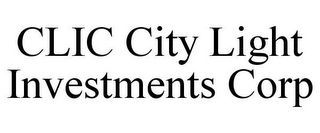 CLIC CITY LIGHT INVESTMENTS CORP