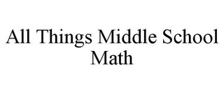 ALL THINGS MIDDLE SCHOOL MATH