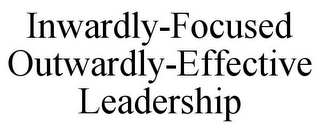 INWARDLY-FOCUSED OUTWARDLY-EFFECTIVE LEADERSHIP
