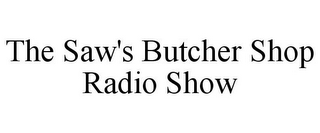 THE SAW'S BUTCHER SHOP RADIO SHOW