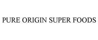 PURE ORIGIN SUPER FOODS