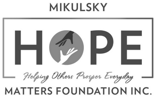 MIKULSKY HOPE MATTERS FOUNDATION INC. HELPING OTHERS PROSPER EVERYDAY