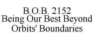 B.O.B. 2152 BEING OUR BEST BEYOND ORBITS' BOUNDARIES