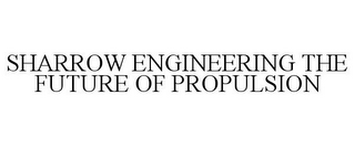 SHARROW ENGINEERING THE FUTURE OF PROPULSION