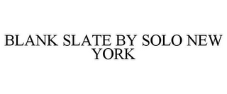 BLANK SLATE BY SOLO NEW YORK