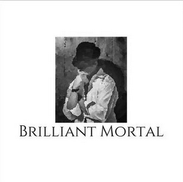 BRILLIANT MORTAL