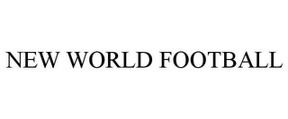 NEW WORLD FOOTBALL