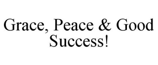 GRACE, PEACE & GOOD SUCCESS!
