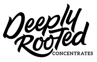 DEEPLY ROOTED CONCENTRATES