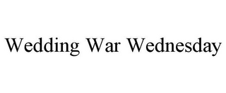 WEDDING WAR WEDNESDAY