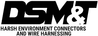 DSM&T HARSH ENVIRONMENT CONNECTORS AND WIRE HARNESSING