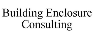 BUILDING ENCLOSURE CONSULTING