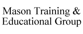 MASON TRAINING & EDUCATIONAL GROUP