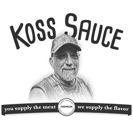 KOSS SAUCE YOU SUPPLY THE MEAT PREMIUM · QUALITY INGREDIENTS · QUAILTY FLAVOR WE SUPPLY THE FLAVOR