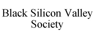 BLACK SILICON VALLEY SOCIETY