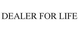 DEALER FOR LIFE