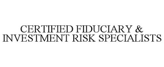 CERTIFIED FIDUCIARY & INVESTMENT RISK SPECIALISTS