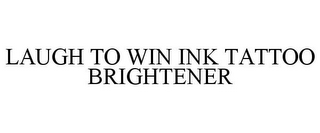 LAUGH TO WIN INK TATTOO BRIGHTENER