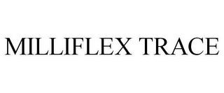 MILLIFLEX TRACE