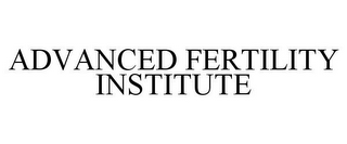 ADVANCED FERTILITY INSTITUTE