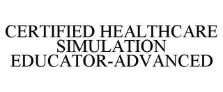 CERTIFIED HEALTHCARE SIMULATION EDUCATOR-ADVANCED