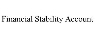 FINANCIAL STABILITY ACCOUNT