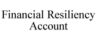 FINANCIAL RESILIENCY ACCOUNT