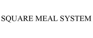 SQUARE MEAL SYSTEM