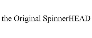 THE ORIGINAL SPINNERHEAD